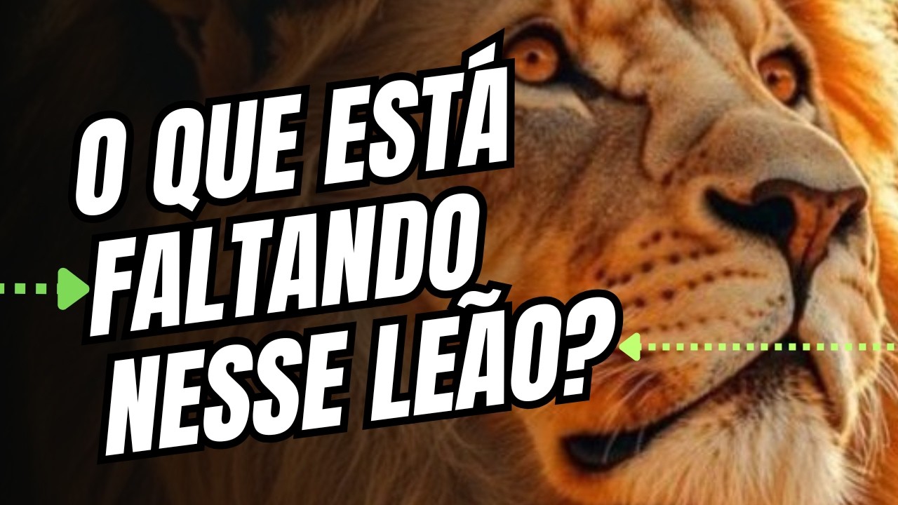 O que está faltando nesse leão?