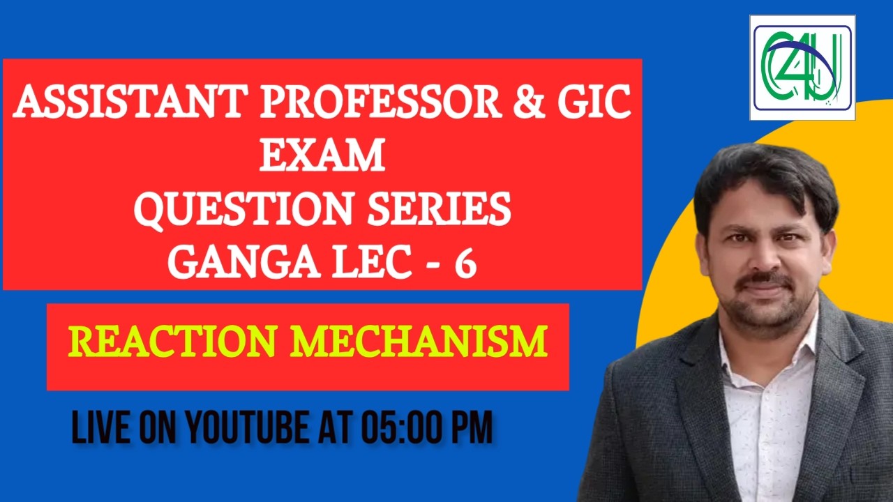 ASSISTANT PROFESSOR EXAM | QUESTION SERIES | GANGA LEC - 6 | REACTION MECHANISM | C4U
