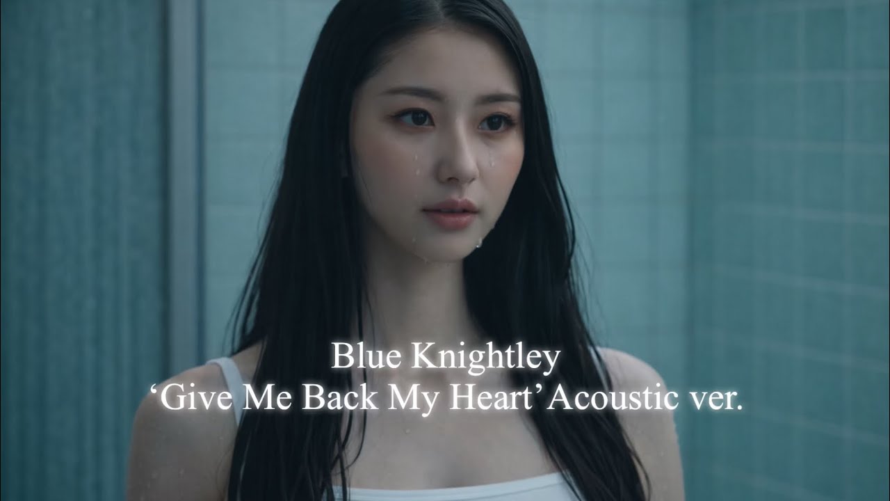 Blue Knightley ‘Give Me Back My Heart’ (Acoustic)
