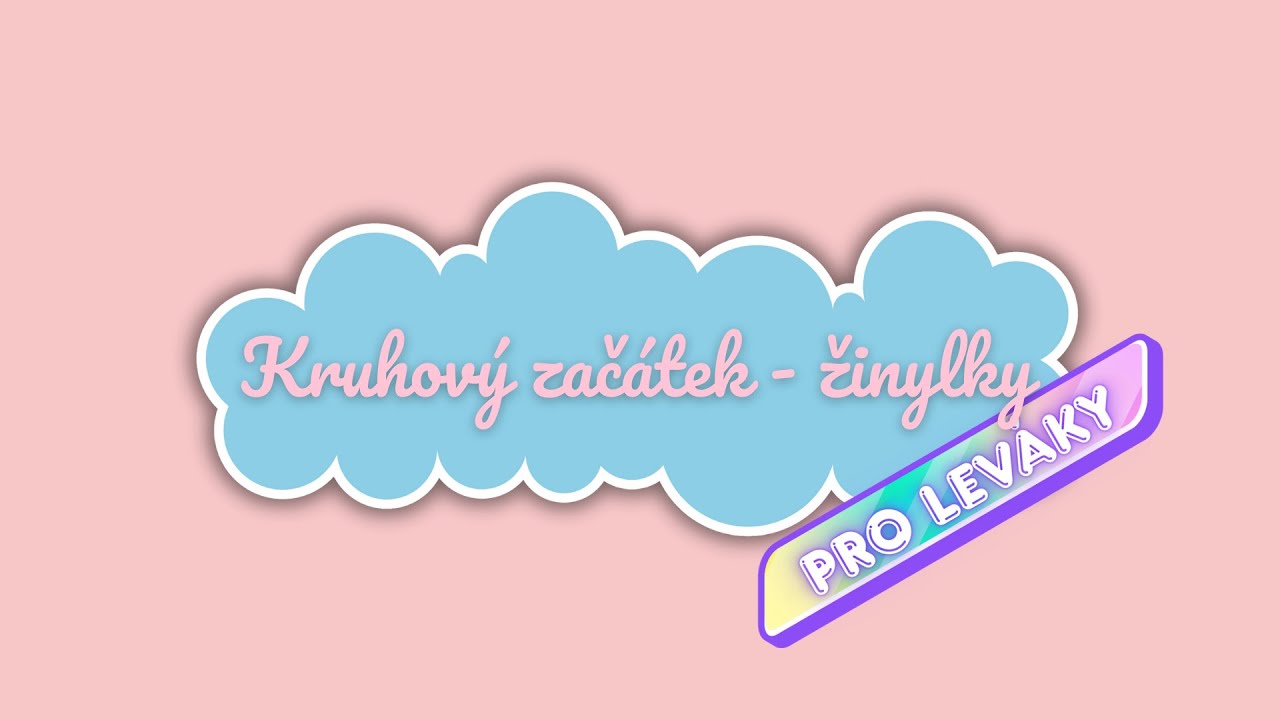Kruhový začátek pro žinylky *pro leváky*
