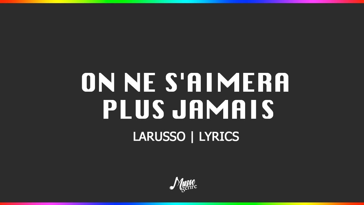 On Ne S'Aimera Plus Jamais - Larusso | lyrics