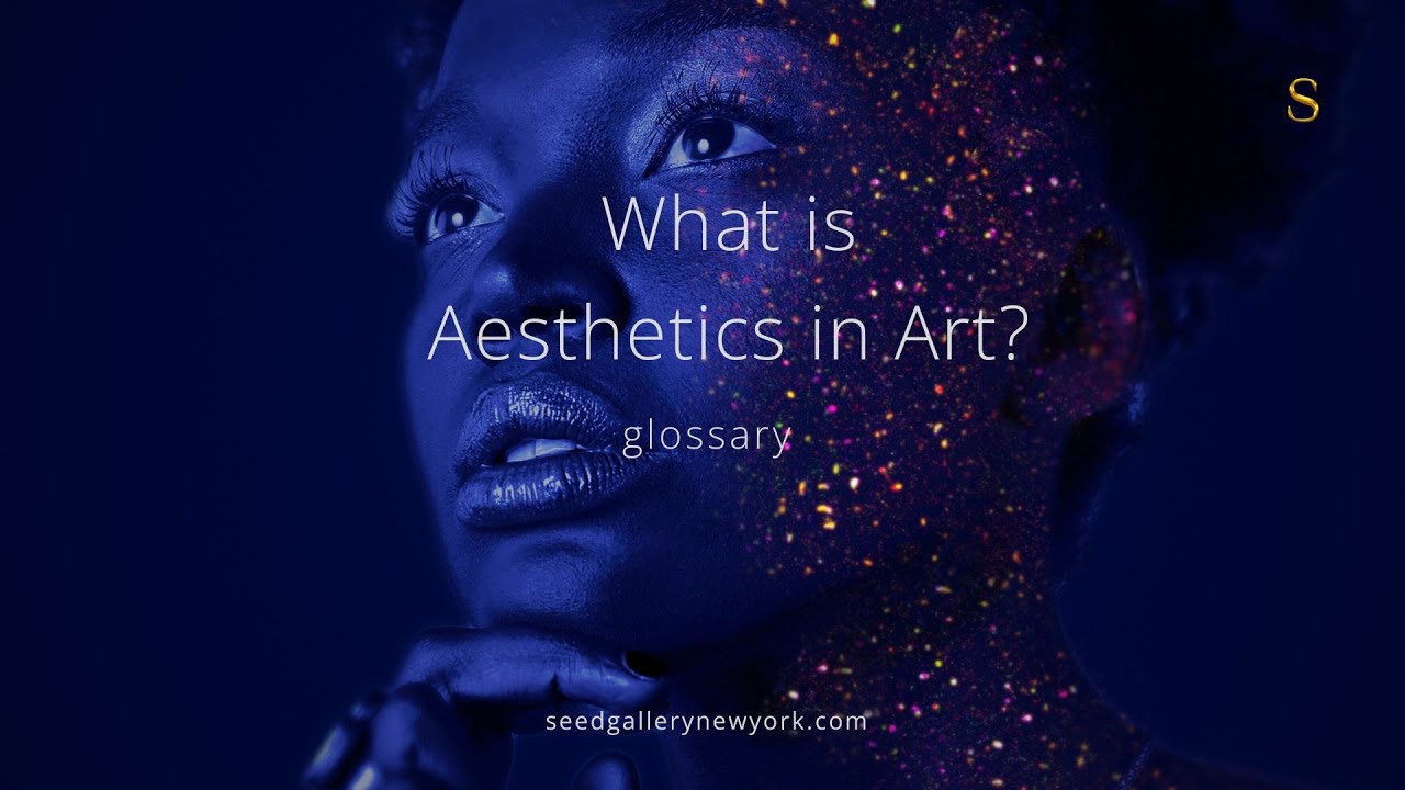 Aesthetics in Art: A Complete Guide by Seed Gallery