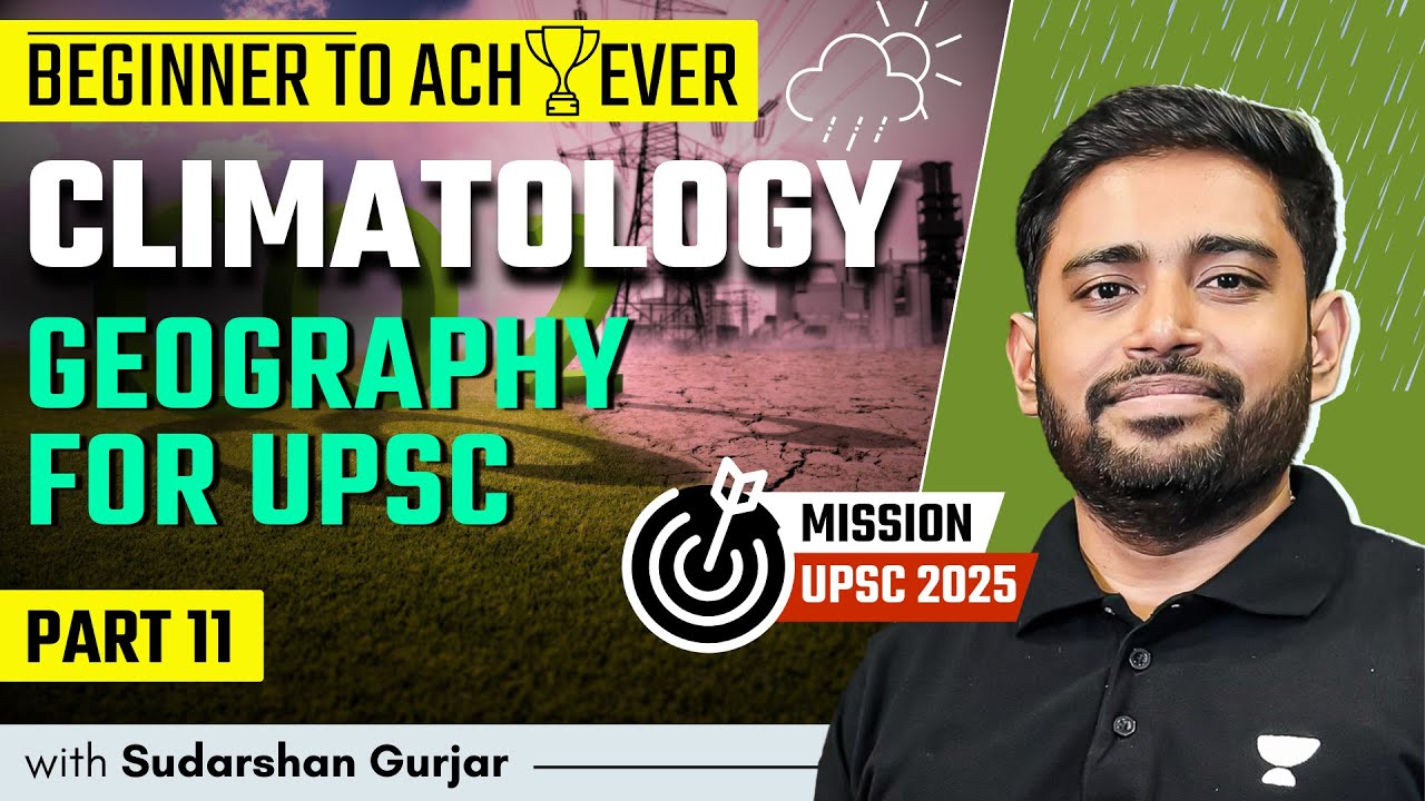 Climatology - PART 11 | Geography for UPSC 2025  | Sudarshan Gurjar