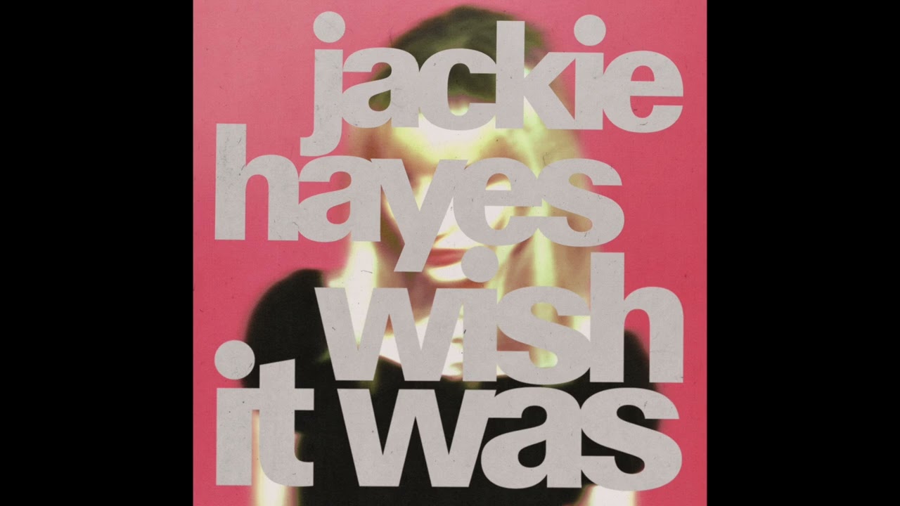 Jackie Hayes - Wish it Was (Official Audio)