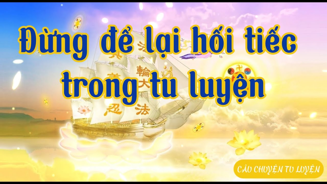 Đừng để lại hối tiếc trong tu luyện