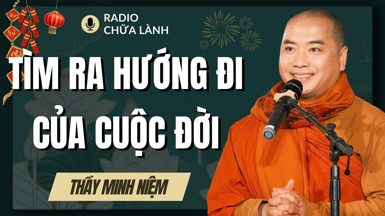 Sư Minh Niệm | Nên Làm Gì Khi MẤT PHƯƠNG HƯỚNG Trong Cuộc Sống? (Bài Giảng Quá Sâu Sắc)