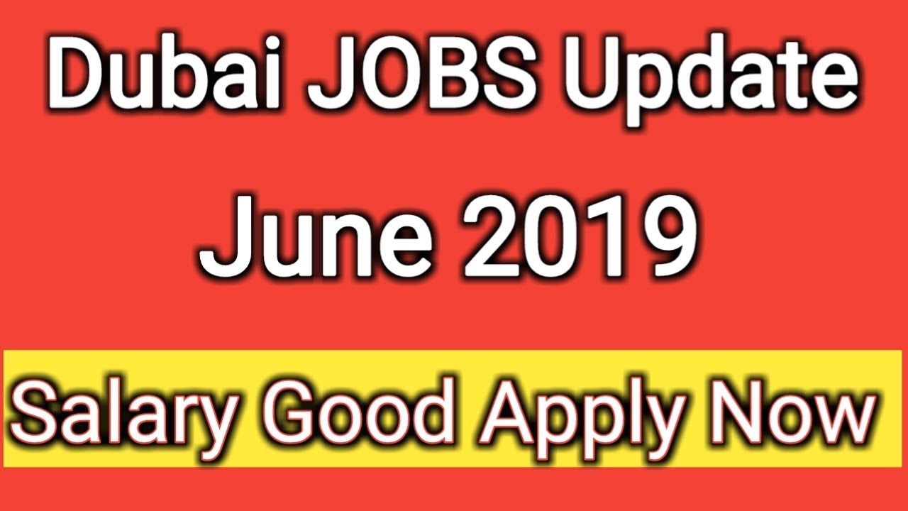 Dubai JOBS update June 2019 salary Good Apply Now
