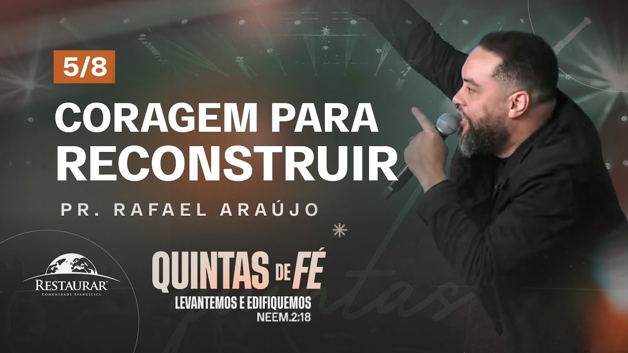 CORAGEM PARA RECONSTRUIR - Pr. Rafael Ara&uacute;jo | S&eacute;rie de Mensagens: Neemias