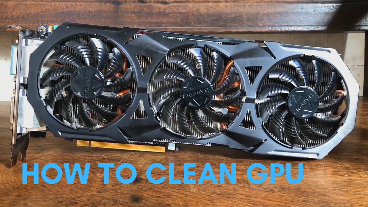 How to clean GPU (Gigabyte gtx 970)