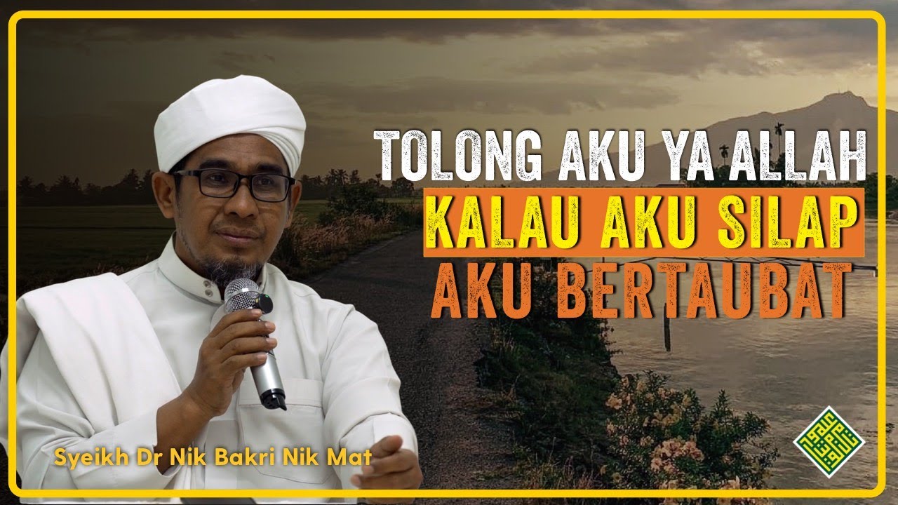 Syeikh Dr Nik Bakri Nik Mat -  Tolong Aku Ya Allah. Kalau Aku Silap Aku Bertaubat
