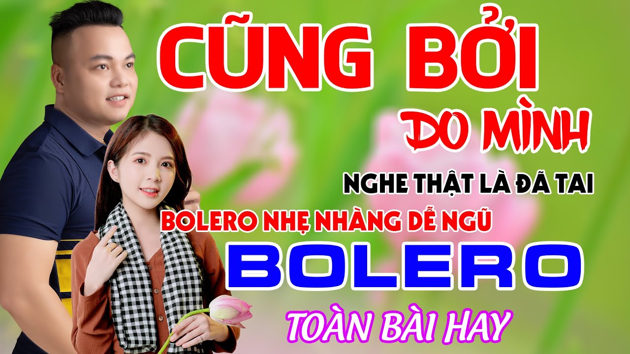 ► Ngủ Quá Ngon Khi Nghe LK Rumba Bolero Hay Nhất Mới Nhất Hôm Nay,CŨNG BỞI DO MÌNH - MAI TIẾN ĐẠT.