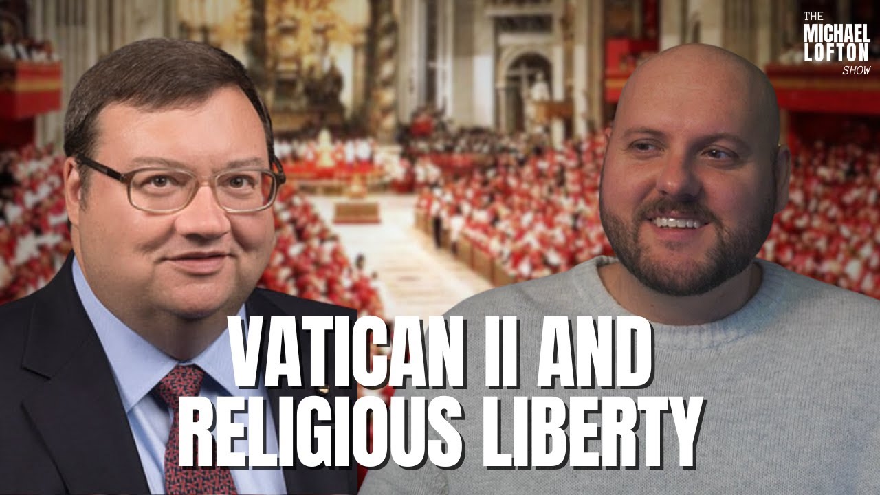 Vatican II and Religious Liberty w/ Professor Michael Dunnigan