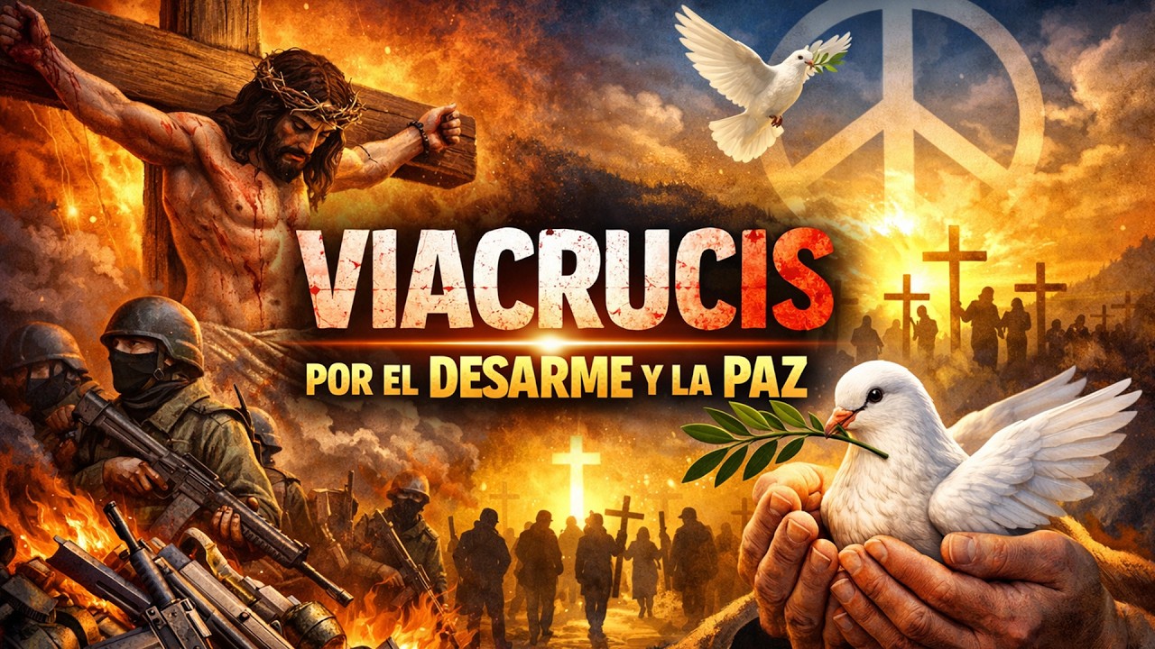 VIACRUCIS POR EL DESARME Y LA PAZ