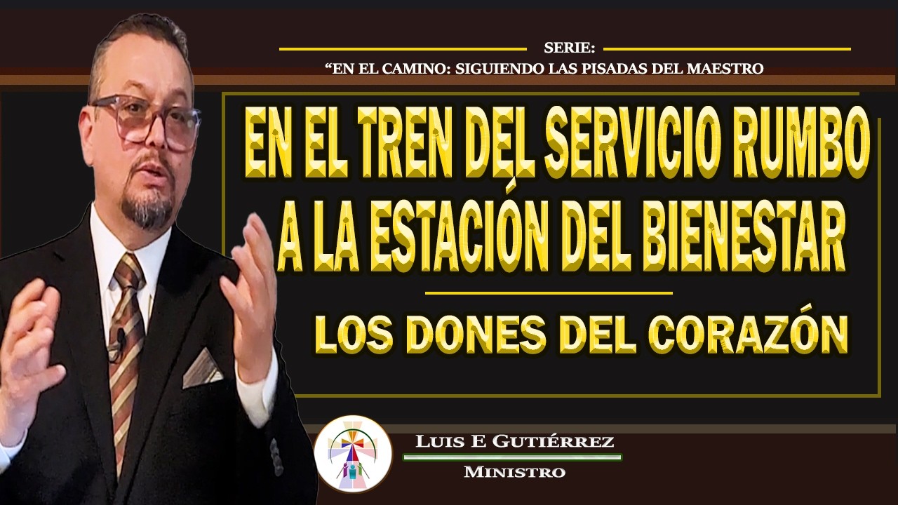 EN EL TREN DEL SERVICIO RUMBO A LA ESTACIÓN DEL BIENESTAR: Los Dones del Corazón