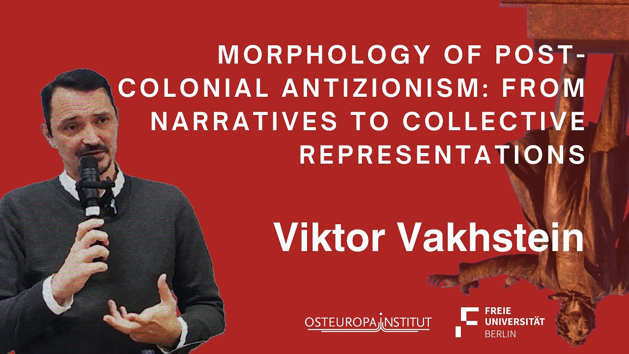 Morphology of Post-Colonial Antizionism: Narratives & Collective Representations | Viktor Vakhstein