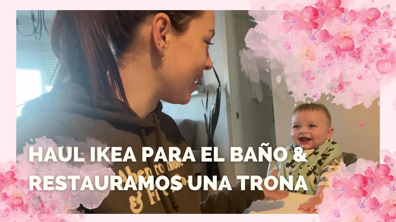 HAUL DE IKEA PARA EL BAÑO + RESTAURAMOS UNA TRONA