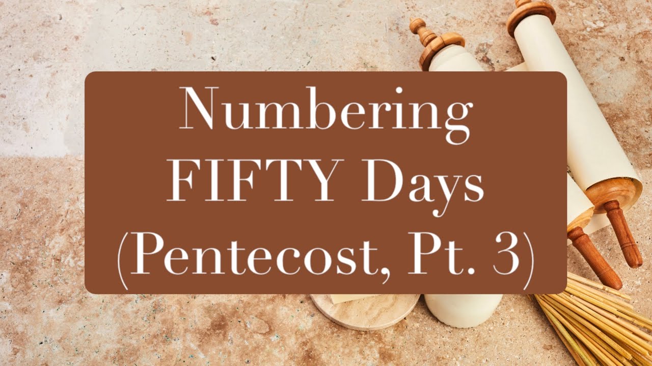 Numbering Fifty Days (Pentecost, Pt. 3)
