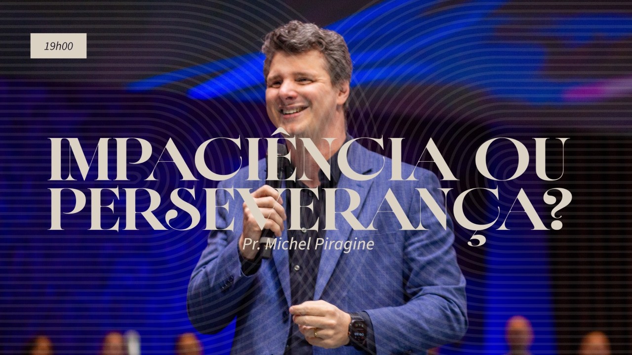 AJUSTANDO A BALANÇA DA IMPACIÊNCIA E DA PERSEVERANÇA | Pr. Michel Piragine