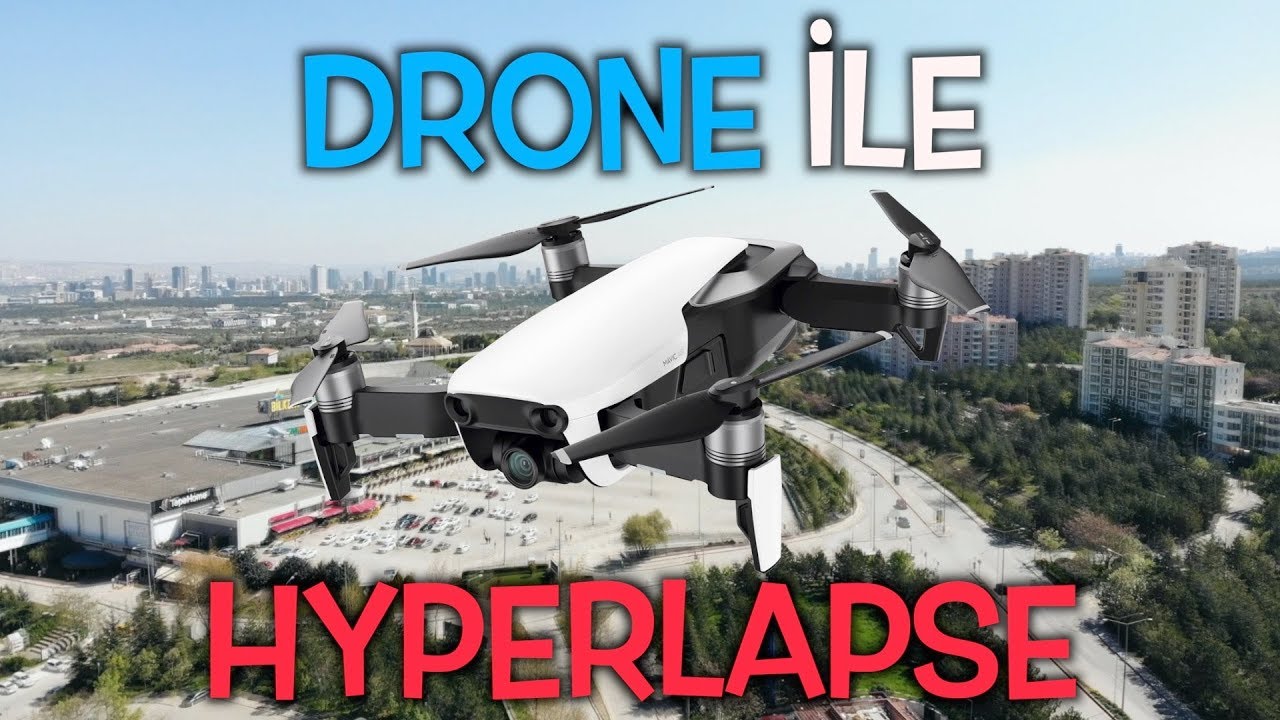 Drone ile hyperlapse nasıl çekilir? - DJI MAVIC AIR