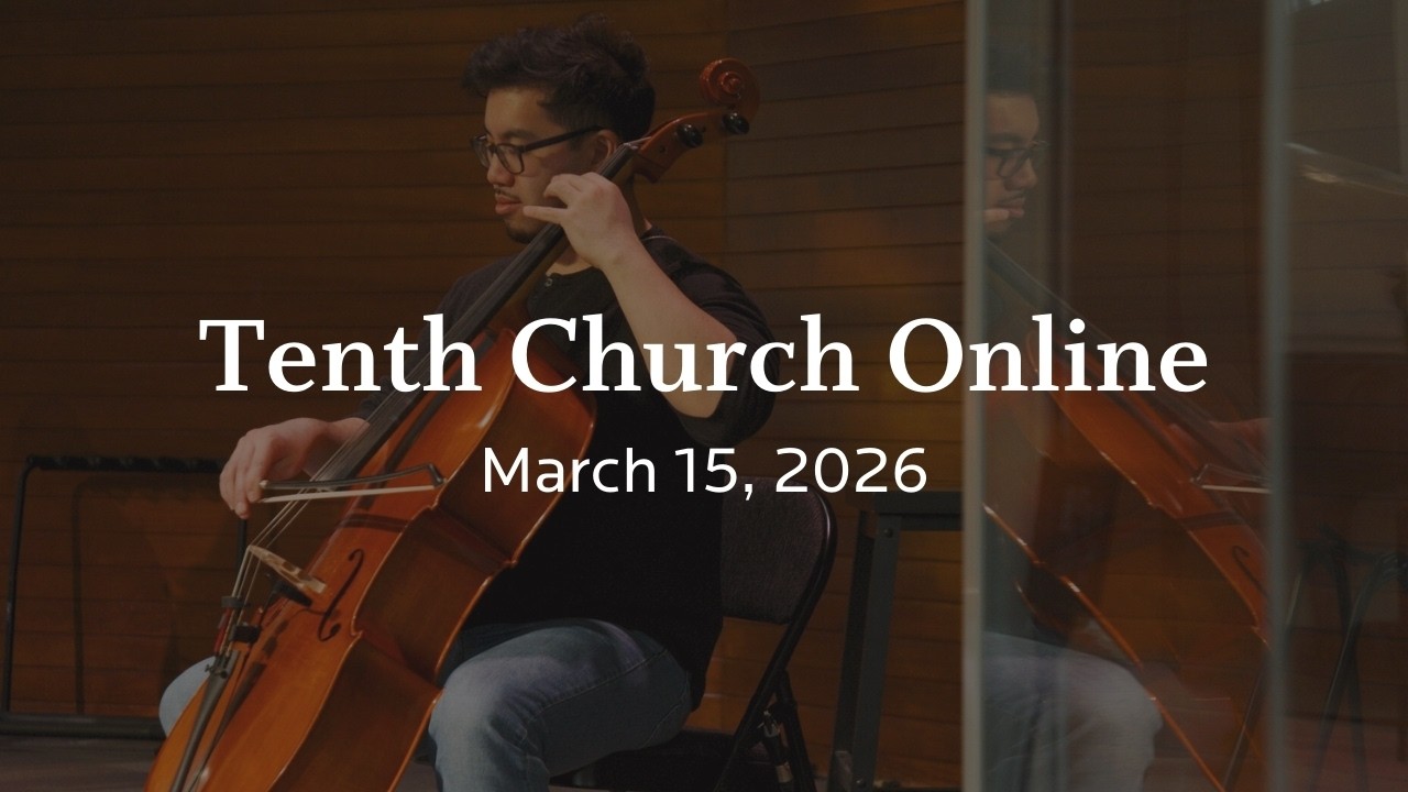 Tenth Church Online | March 15, 2026