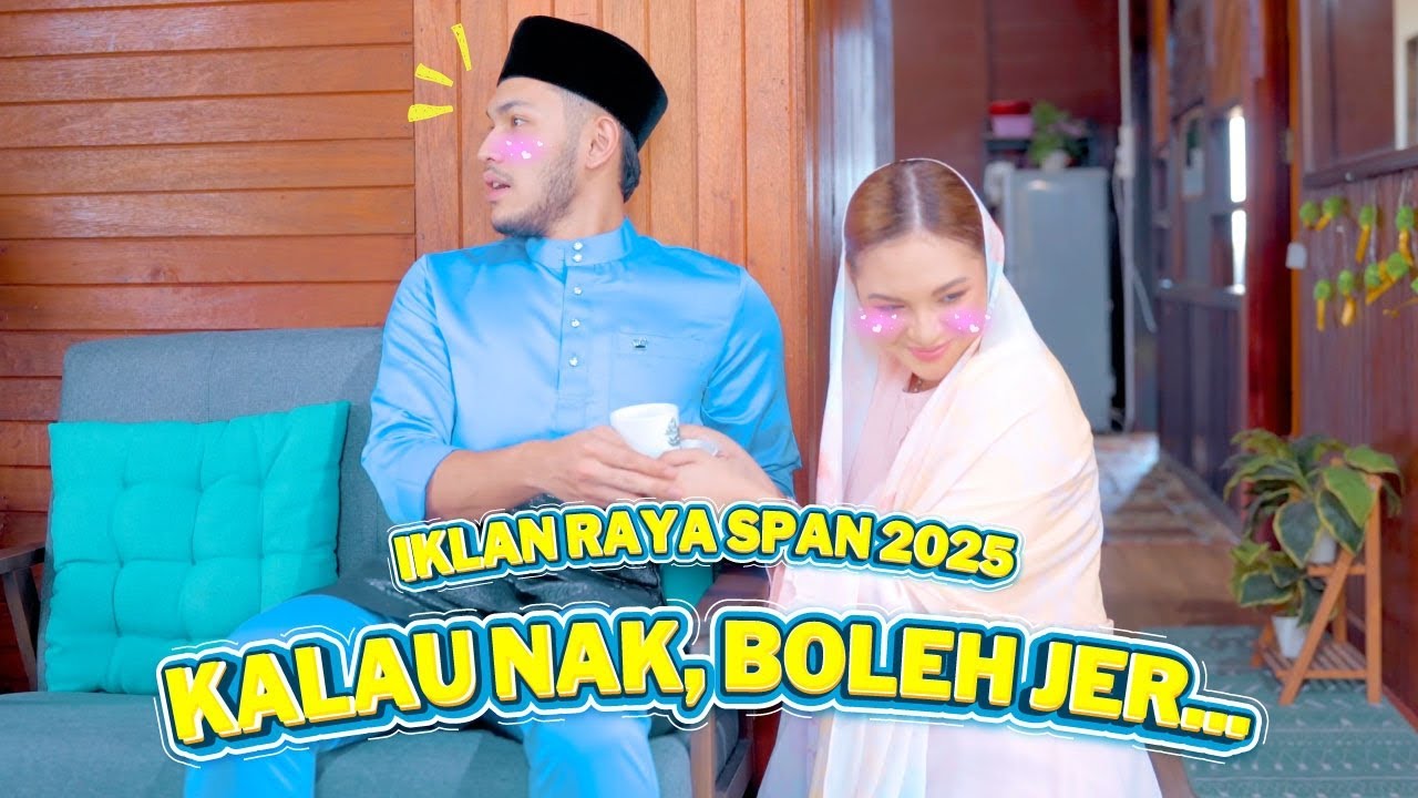 IKLAN RAYA SPAN 2025 | KALAU NAK, BOLEH JER...