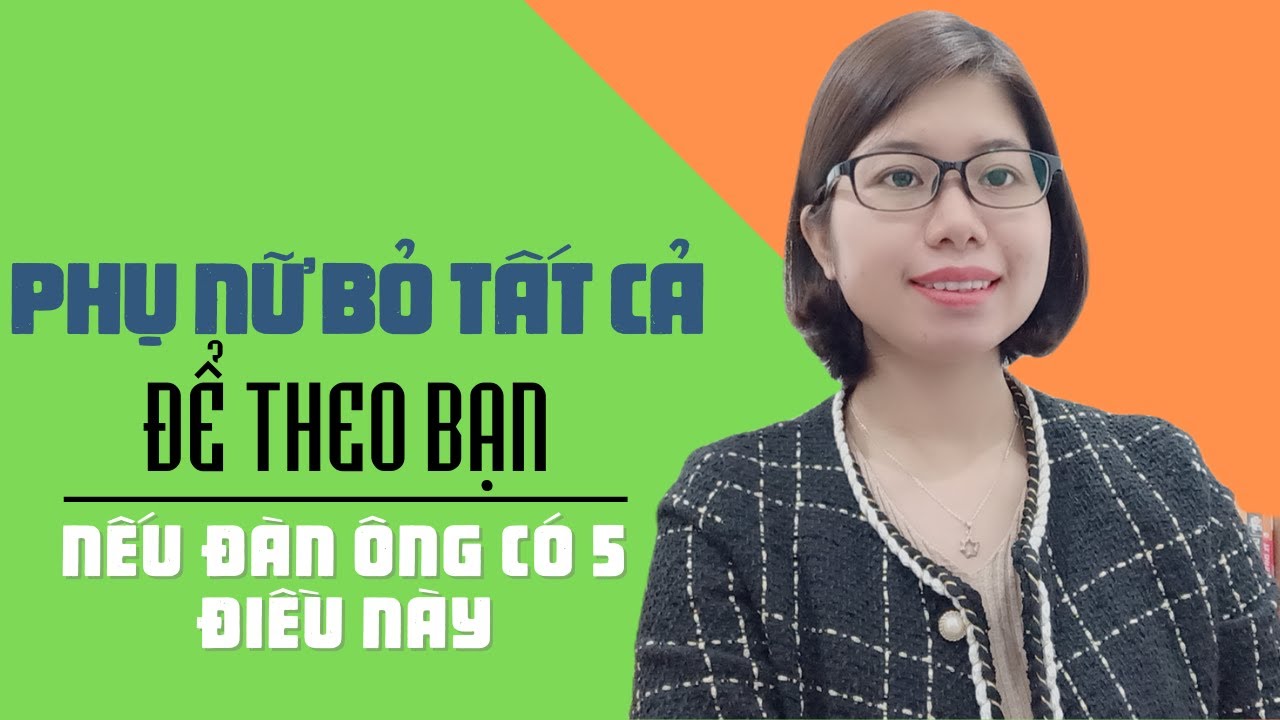 Phụ nữ bỏ tất cả để theo bạn nếu bạn có 5 điều này