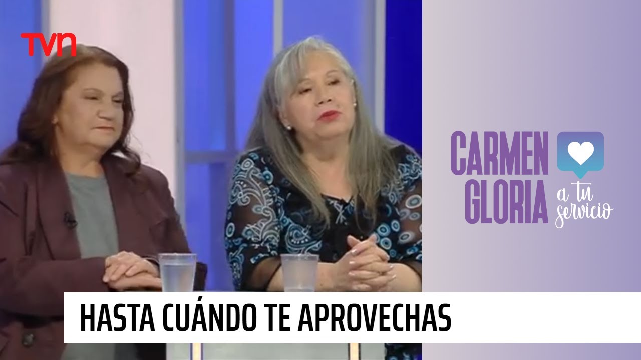 Hasta cuando te aprovechas | Carmen Gloria a tu servicio