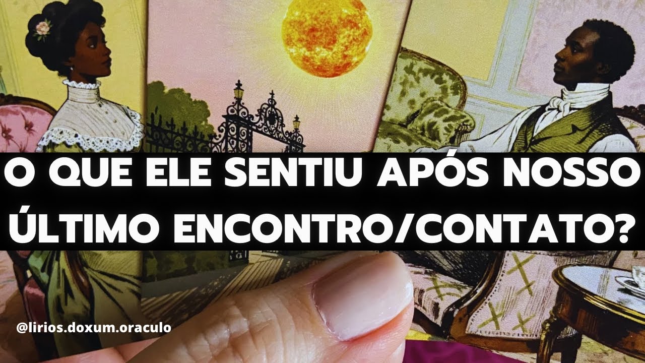 O que ELE(a) SENTIU APÓS nosso ÚLTIMO ENCONTRO (ou conversa)? Tarot ❤️‍🔥✨🔮