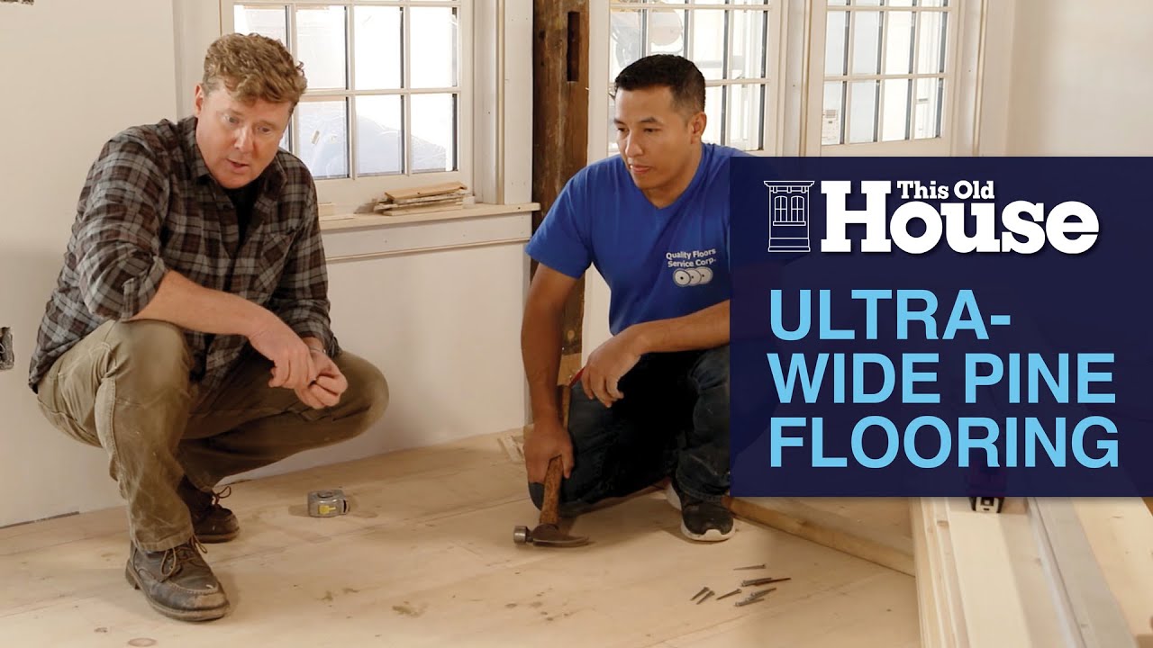 Installing Ultra-Wide Pine Flooring | This Old House