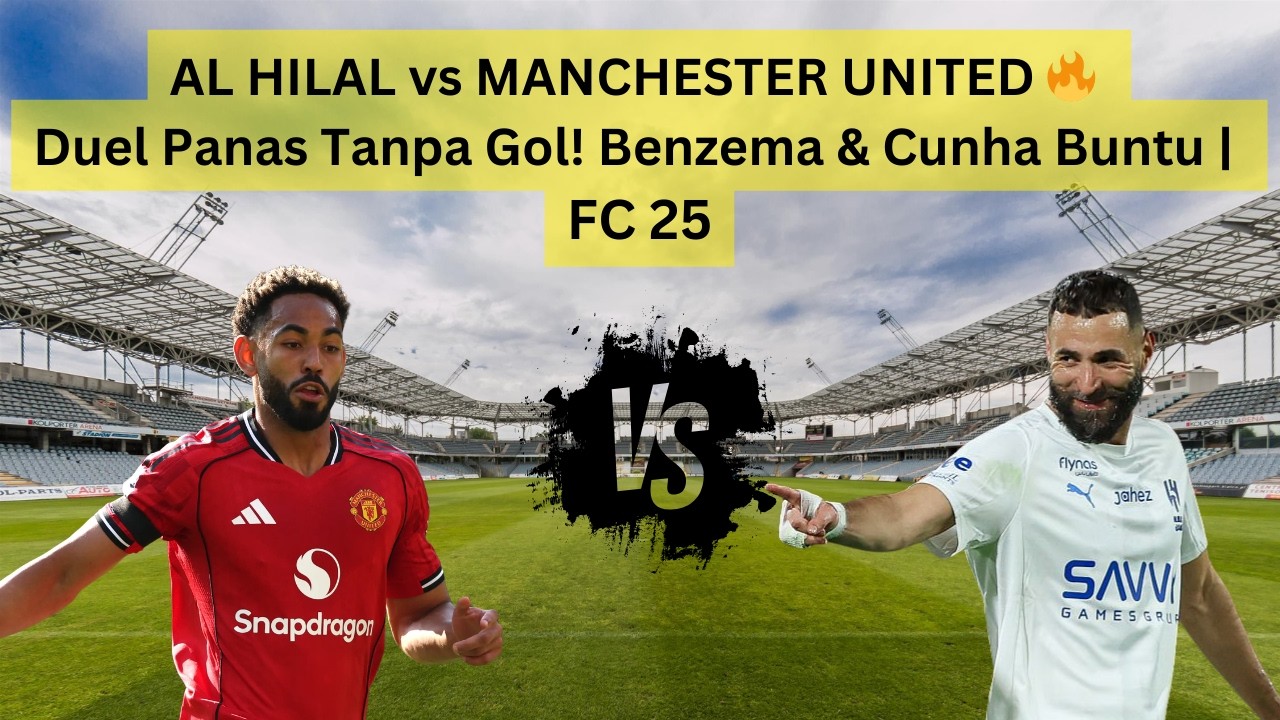 AL HILAL vs MANCHESTER UNITED 🔥 Duel Panas Tanpa Gol! Benzema & Cunha Buntu | FC 25 #ps5 #fifa25