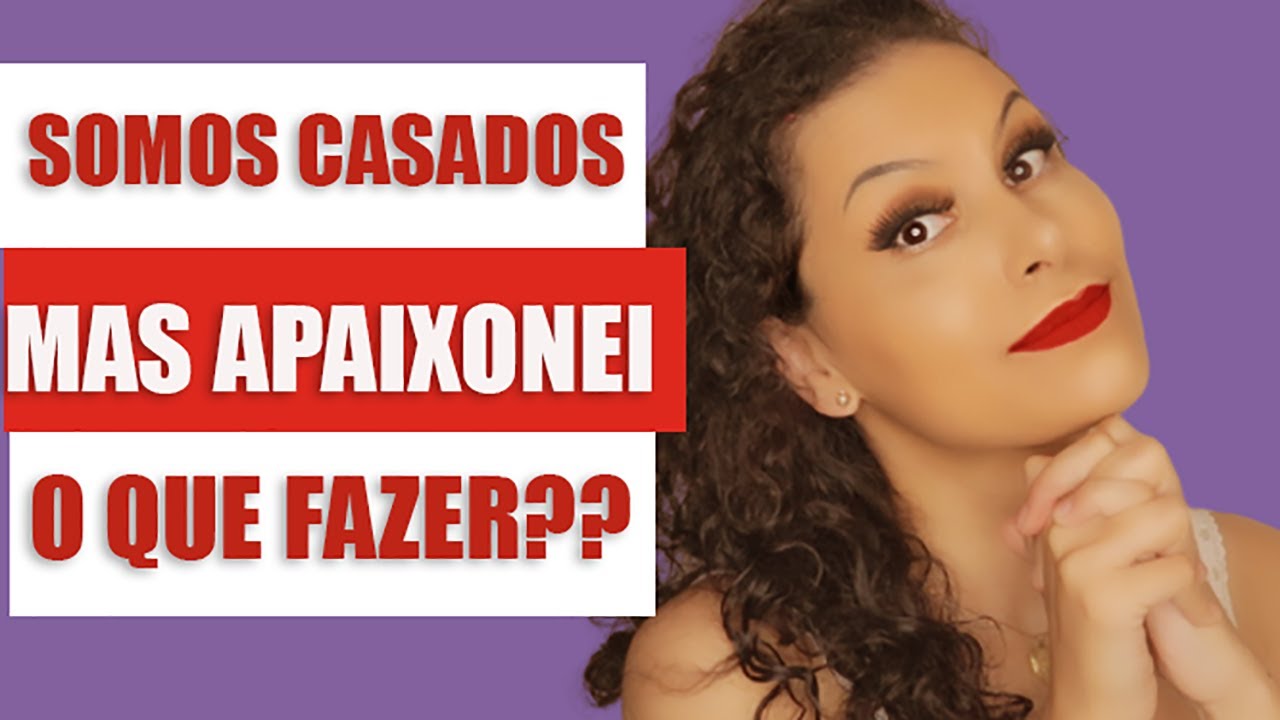 ME APAIXONEI MAS SOU CASADA(O) E ELE(A) TAMBÉM O QUE FAZER