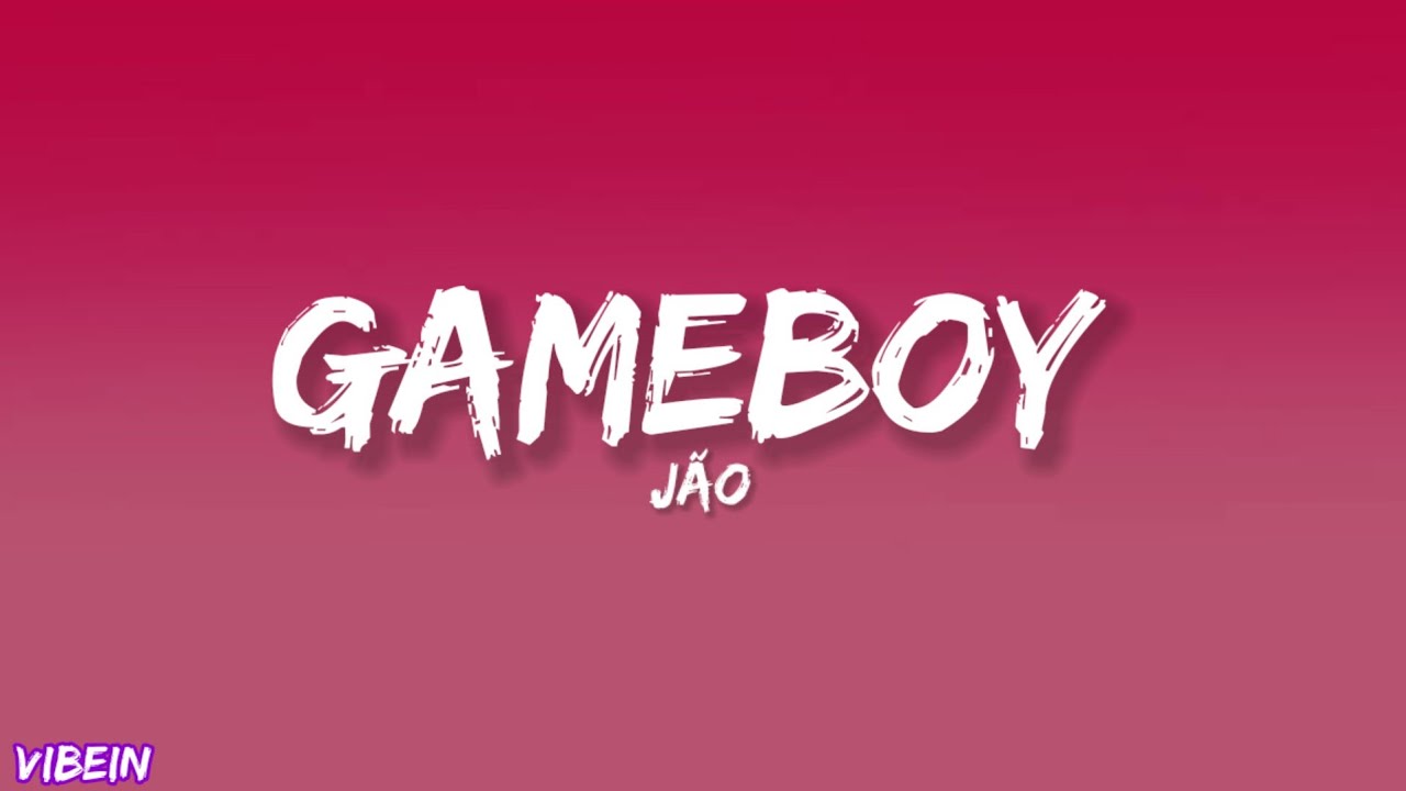 Jão - Gameboy (Letra)