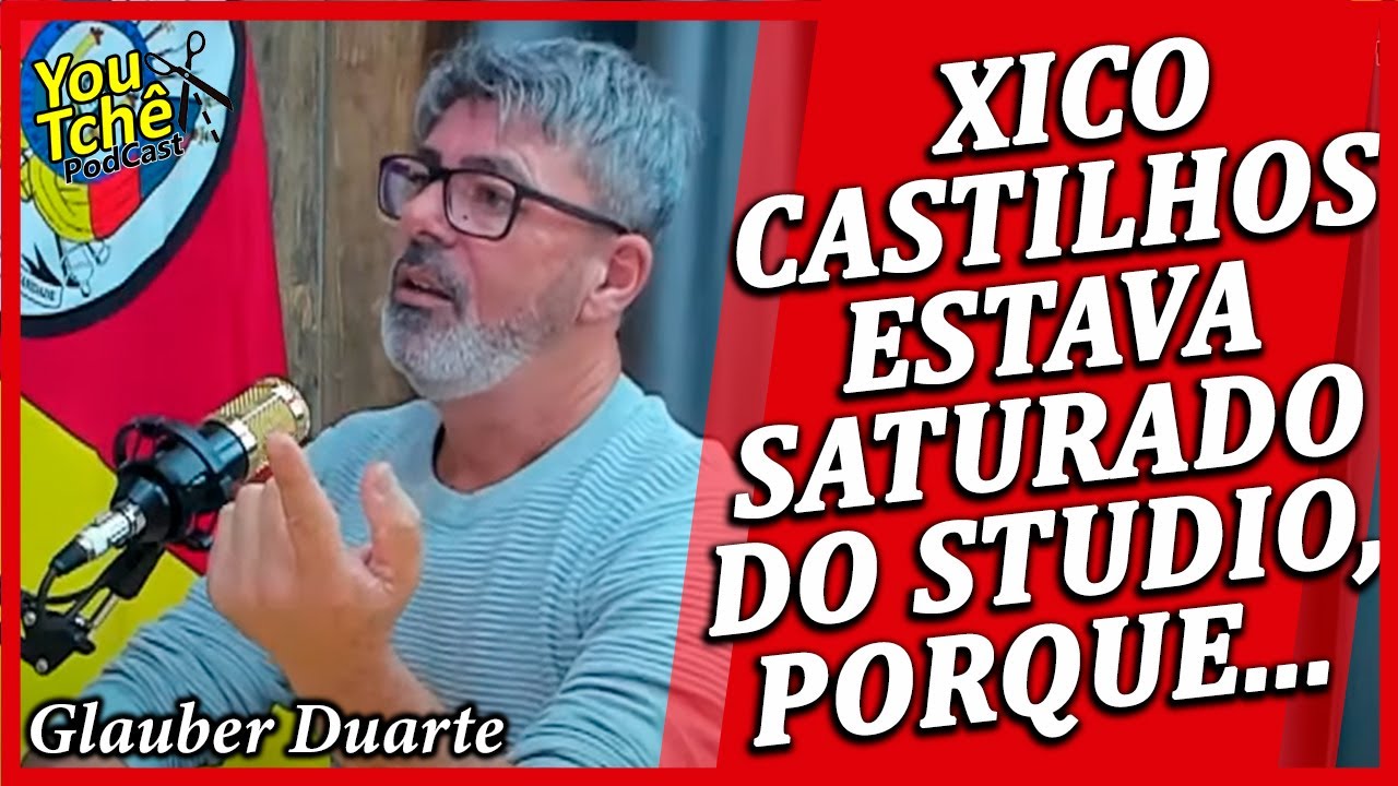 XICO CASTILHOS ESTAVA SATURADO DO STUDIO, PORQUE... - Glauber Duarte
