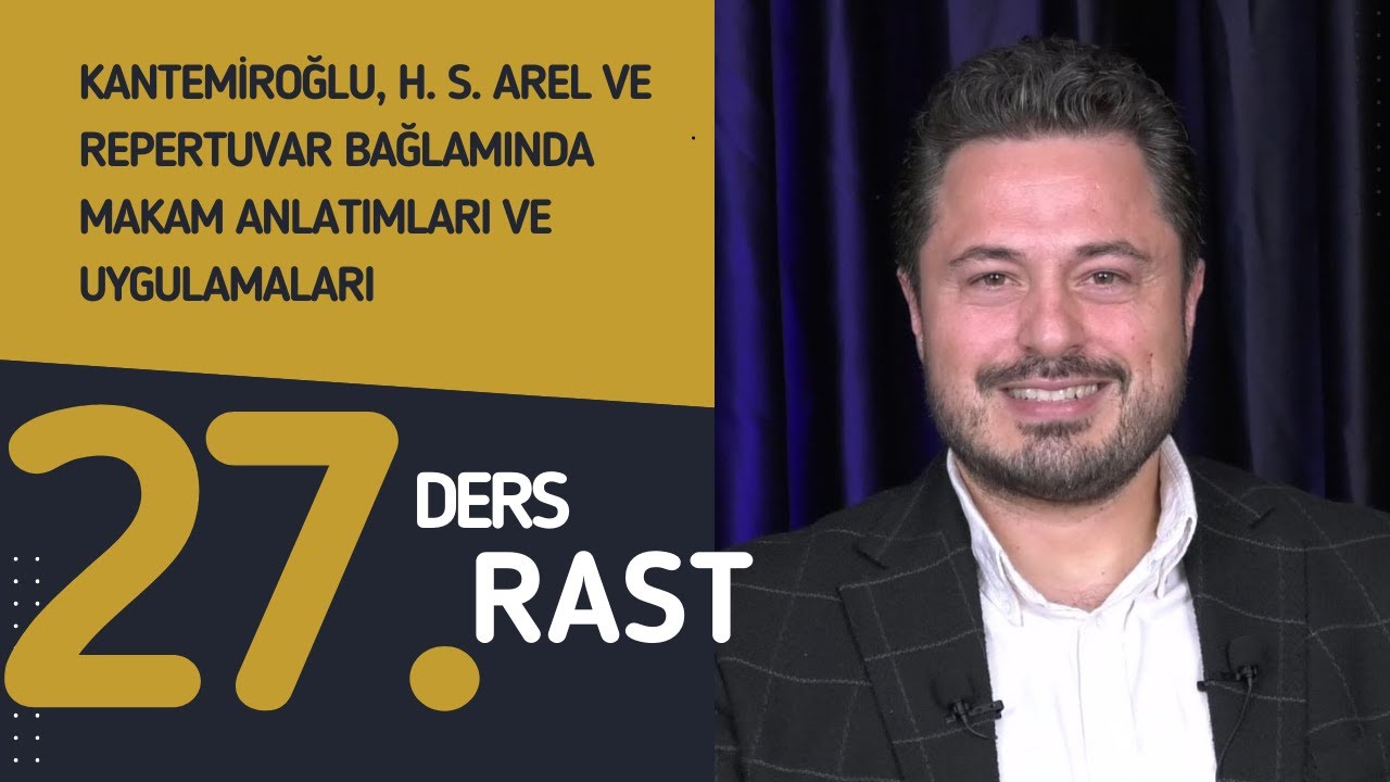 27. Ders: Rast - Doç. Dr. Sami Dural - Kantemiroğlu, H. S. Arel ve Repertuvar Bağlamında Makamlar