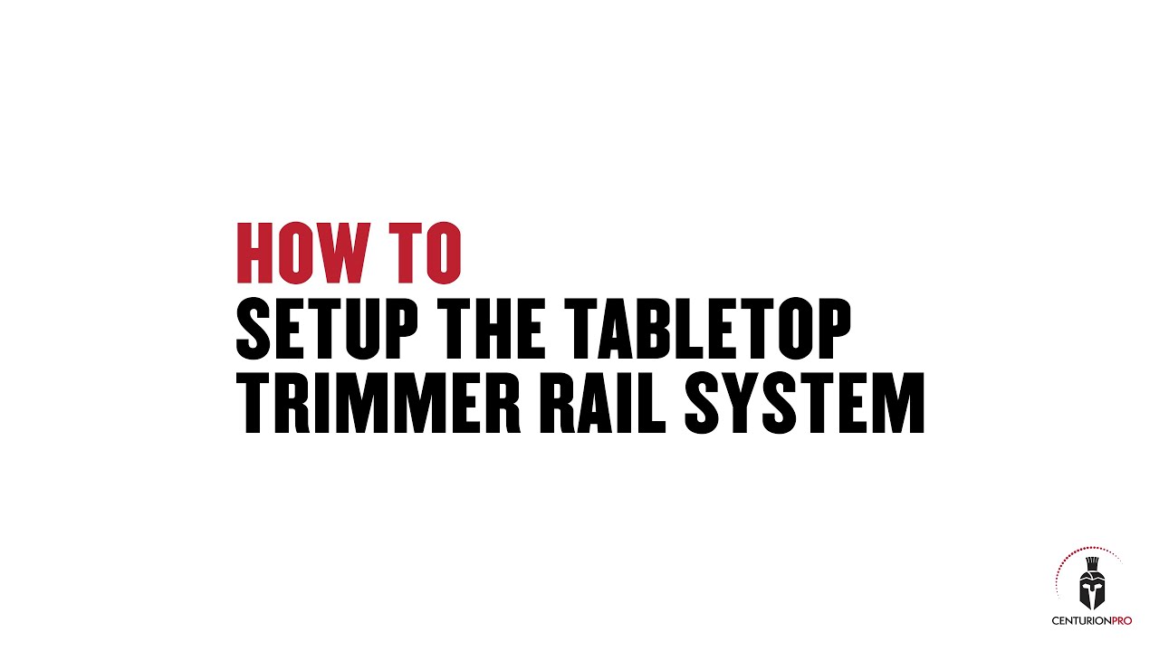 CenturionPro DIY - TableTop Trimmer - Rail System Setup