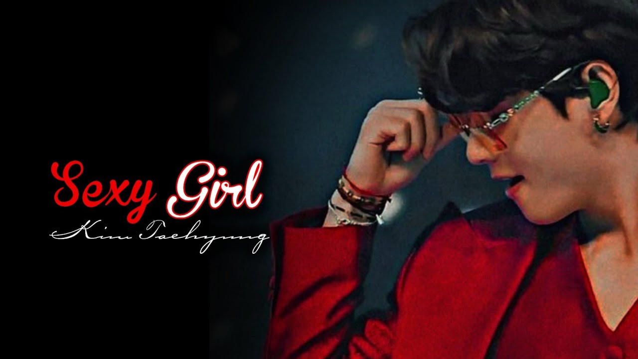 Taehyung fmv [ SG]_ Sexy girl