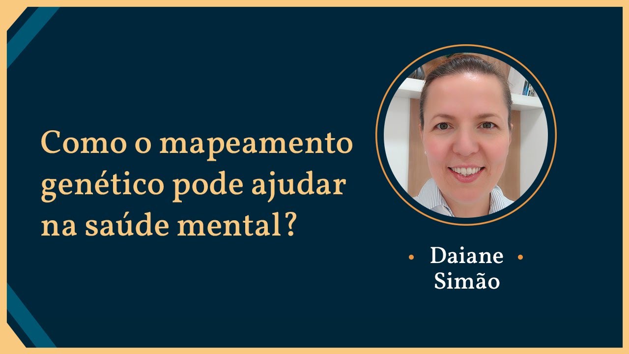 Webinar #5 - Como o mapeamento gen&eacute;tico pode ajudar na sa&uacute;de mental