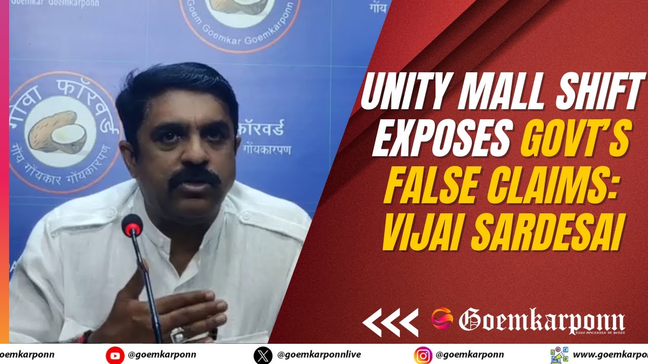 Unity Mall Shift Exposes Govt’s False Claims: Vijai Sardesai