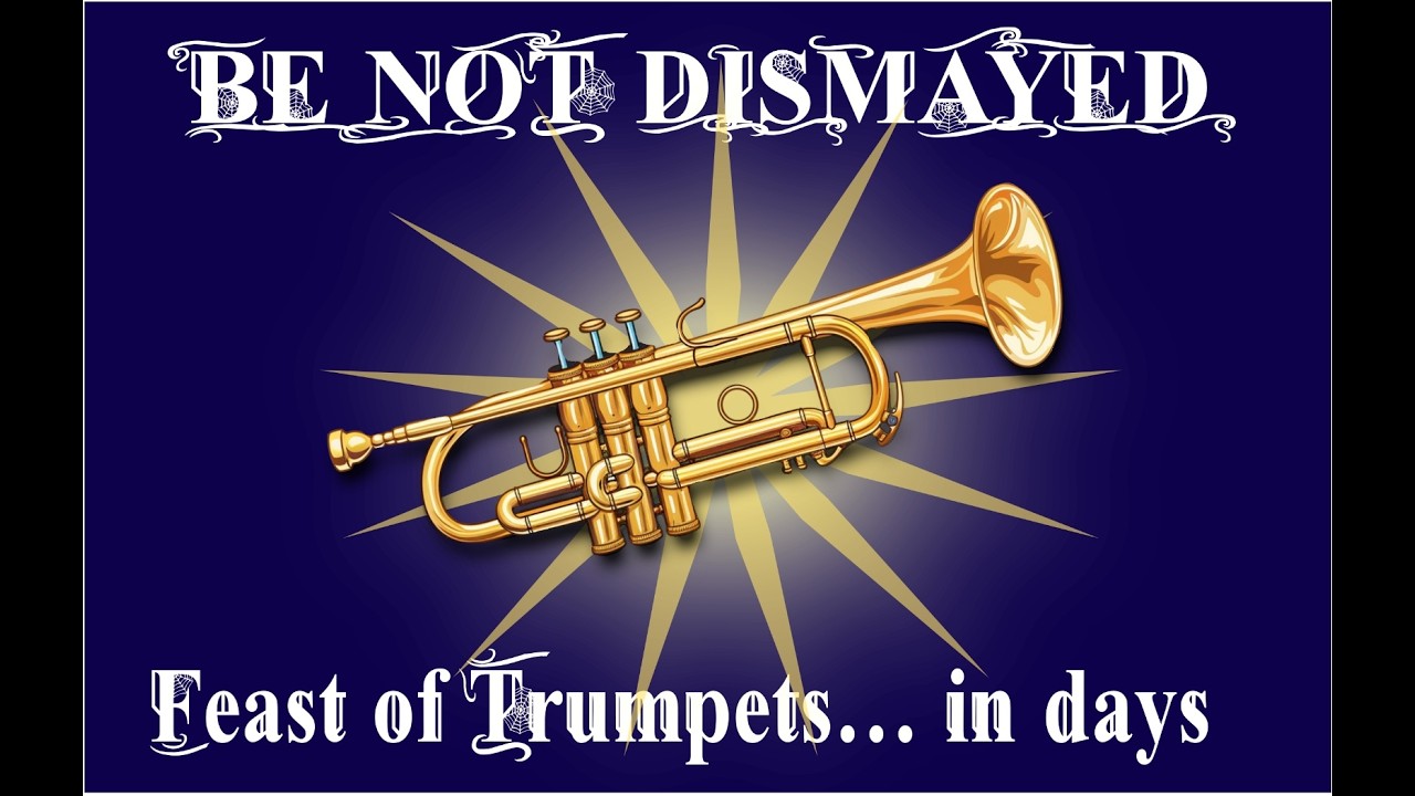 Be Not Dismayed - Feast of Trumpets... in days