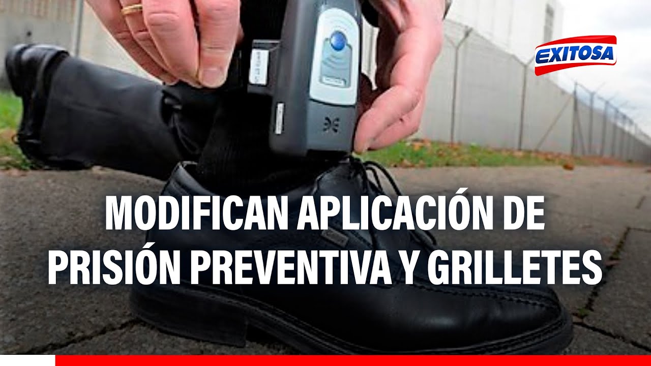 🔴🔵Modifican aplicación de prisión preventiva y de grilletes electrónicos, ¿de qué se trata?
