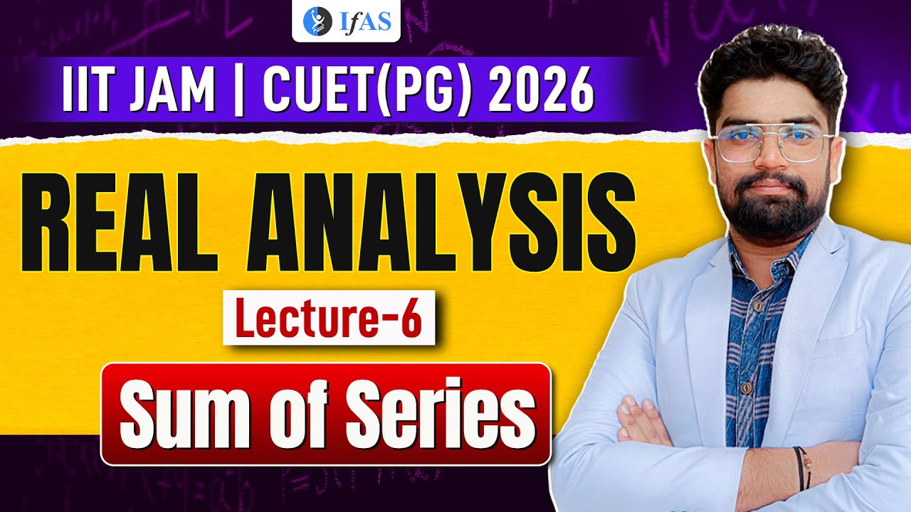 Sum of Series IIT JAM | Real Analysis IIT JAM & CUET PG Mathematics | Lec-6 | IFAS