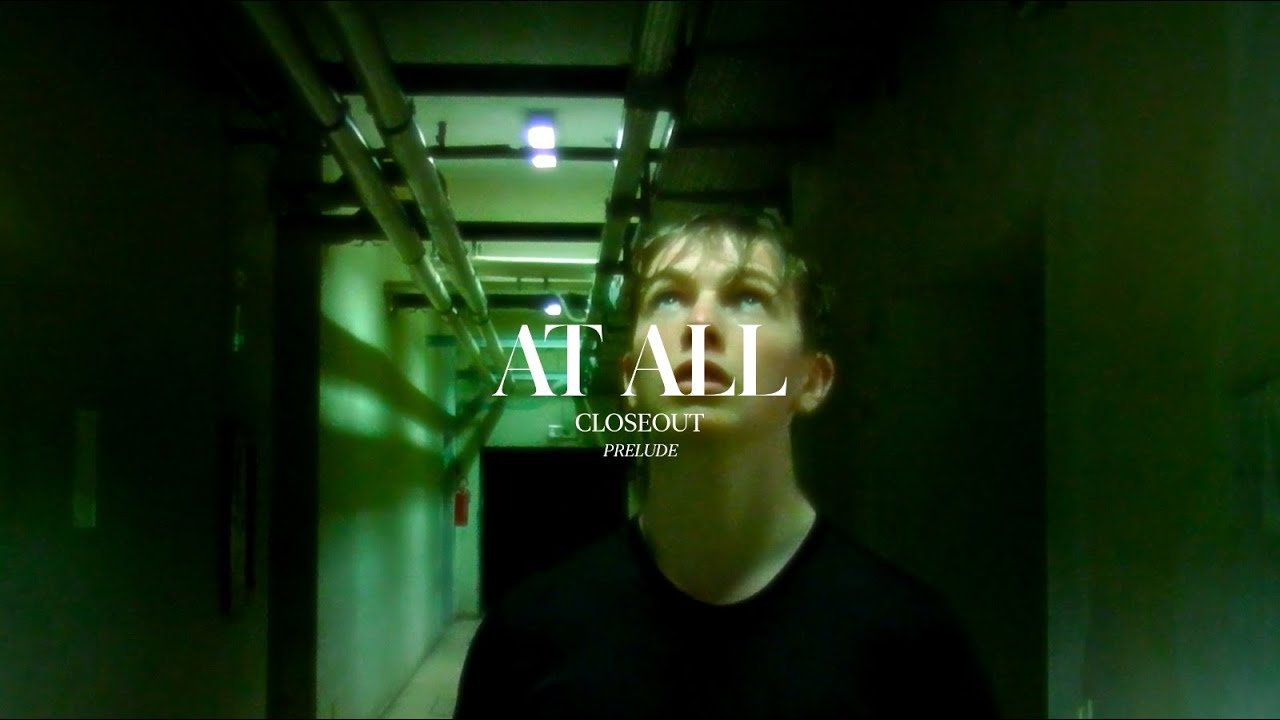 At All - CLOSEOUT |OFFICIAL MUSIC VIDEO|