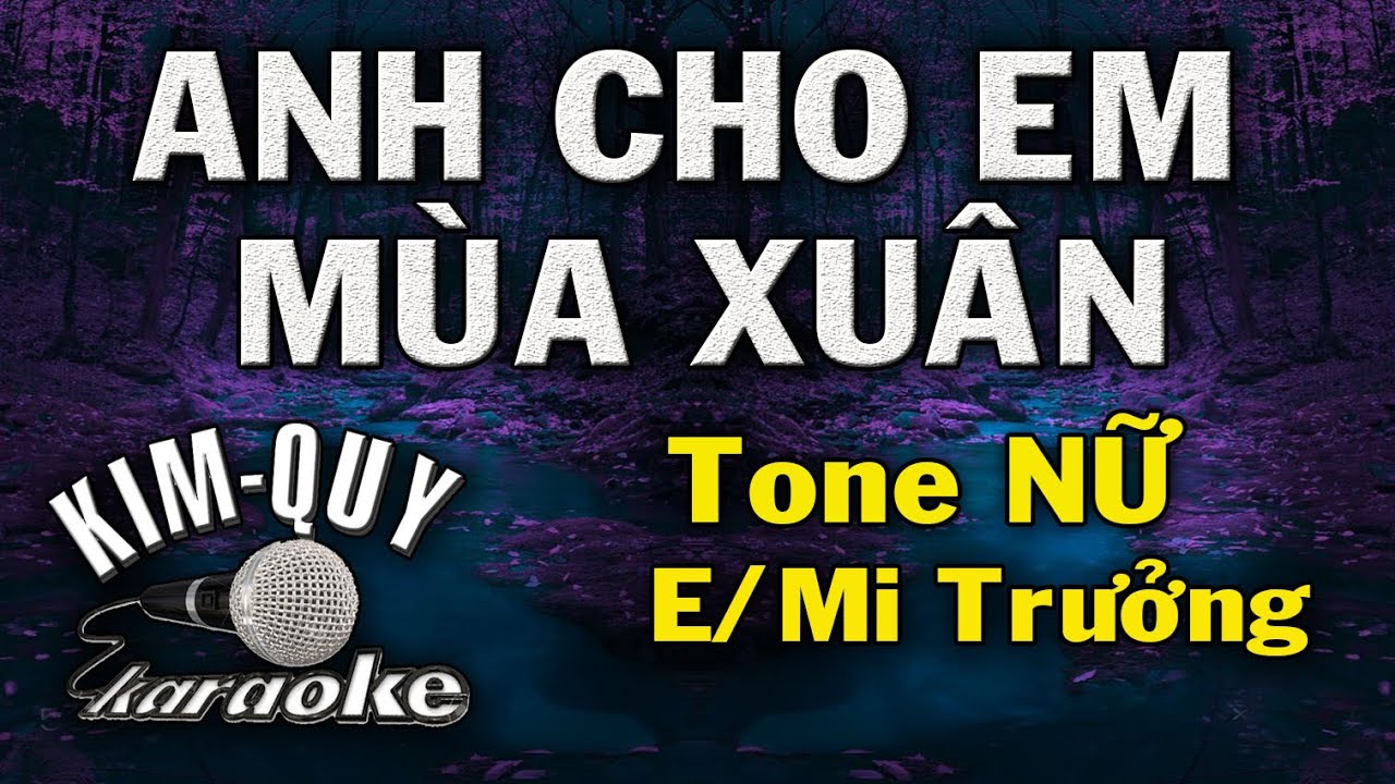 ANH CHO EM MÙA XUÂN - KARAOKE - Tone NỮ ( E/Mi Trưởng )