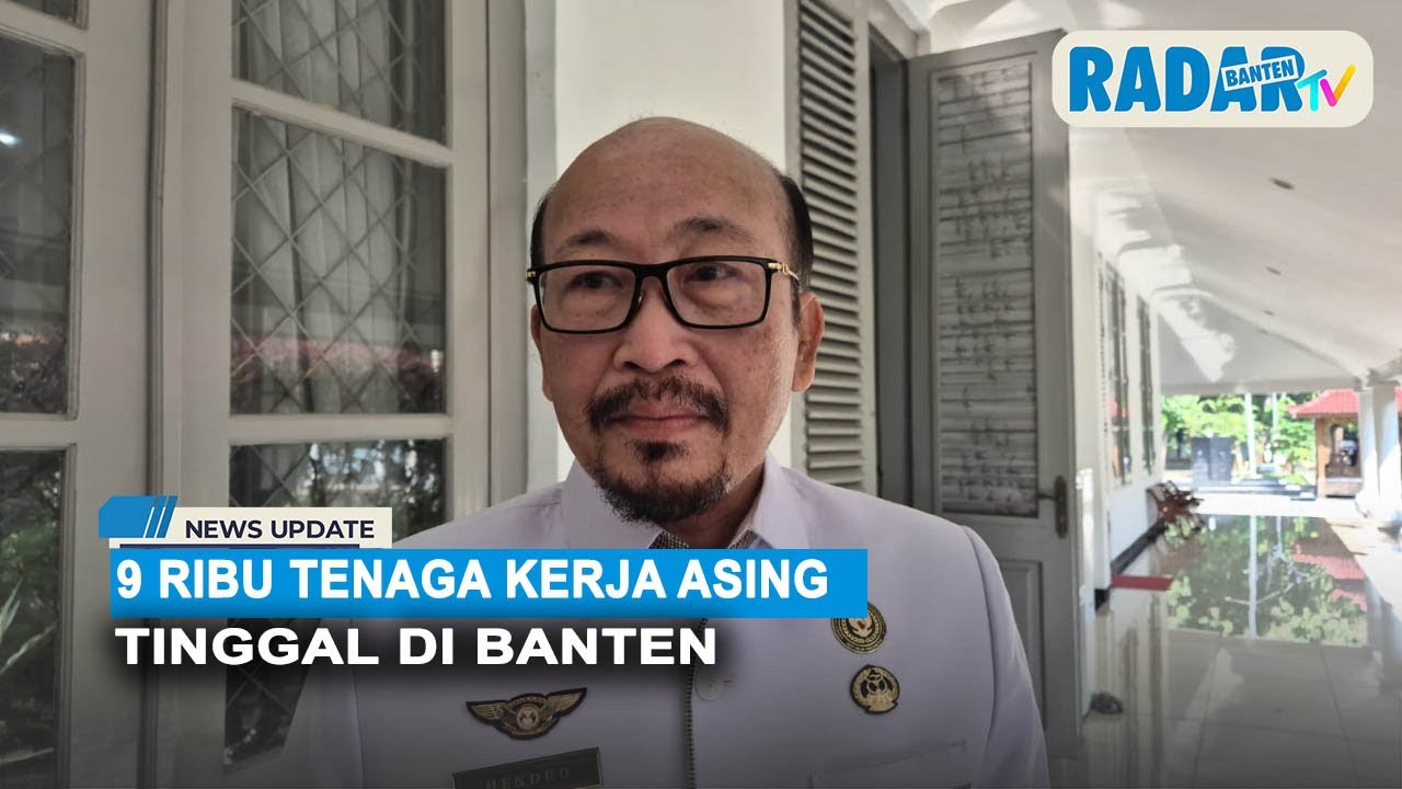 9 Ribu Tenaga Kerja Asing Tinggal di Banten | RADAR BANTEN