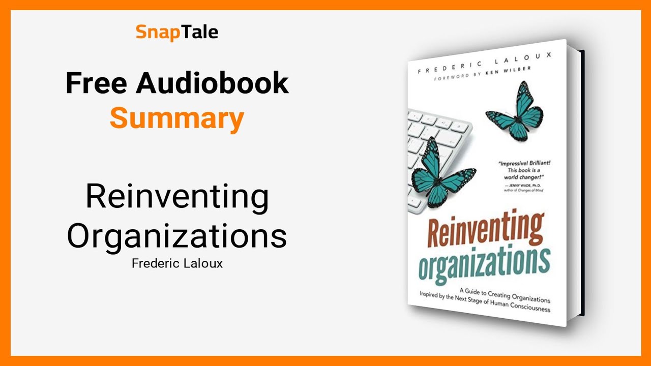 Reinventing Organizations by Frederic Laloux: 9 Minute Summary