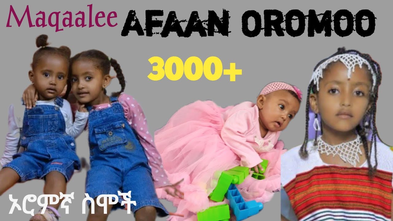 Maqaalee Ijoollee Oromoo Ammayyaa_kan dubaraa fi dhiiraa 3000+ _ዘመናዊ የኦሮምኛ ስሞች_Afan_oromo name 3000