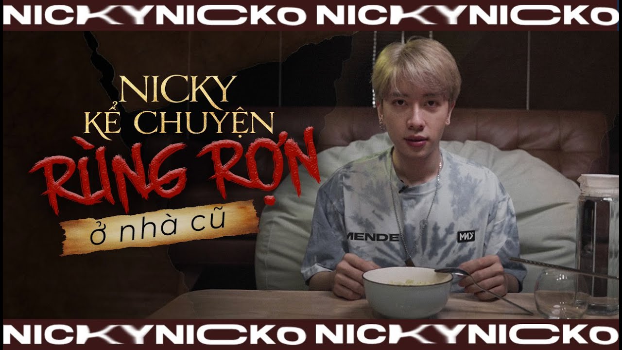 KHÔNG NÊN XEM 1 MÌNH: NICKY KỂ CHUYỆN RÙNG RỢN Ở NHÀ CŨ