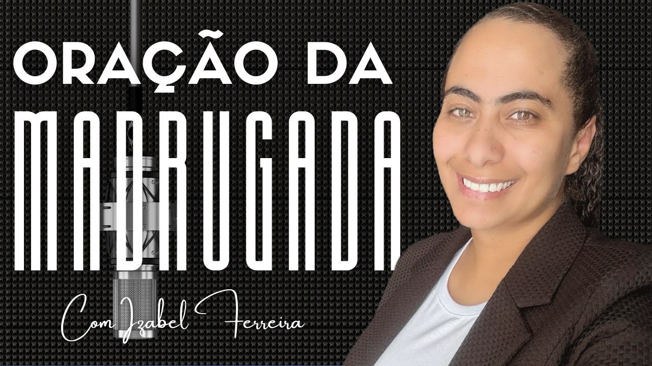 26/11/2025 - ORAÇÃO DA MADRUGADA -  IZABEL FERREIRA 03h00  @IzabelFerreira