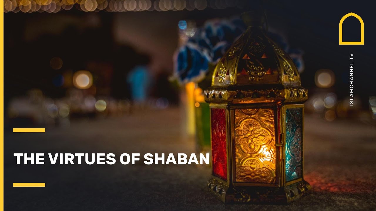 The Virtues of Shaban | Islam Channel