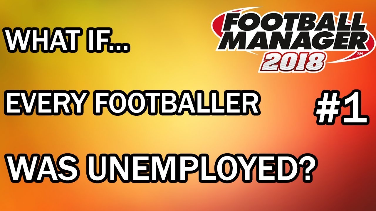 Football Manager 2018 Experiment: What If Every Player in FM18 Was A Free Agent? - FM18 Experiment